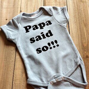Papa Said So! Funny Heat Pressed Onesies for Babies